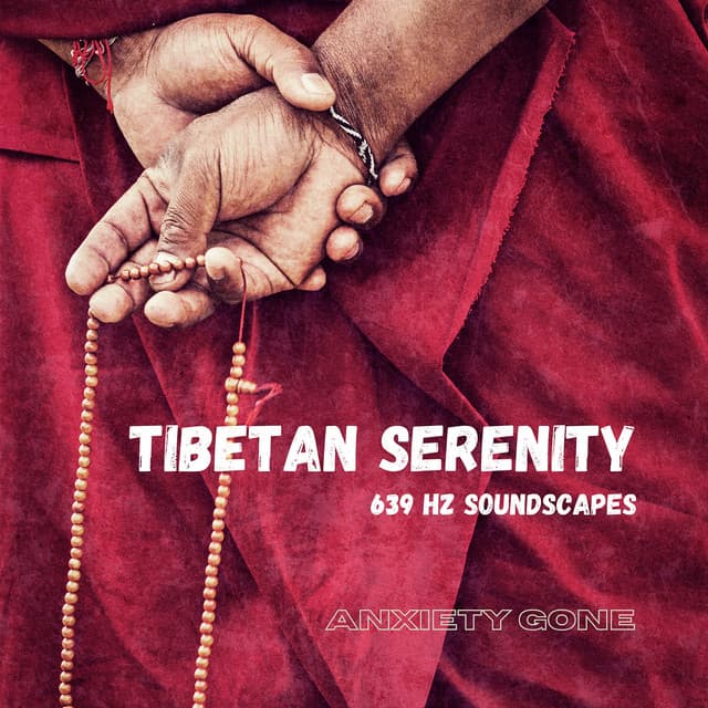 Tibetan Serenity: 639 Hz Soundscapes - Anxiety Gone