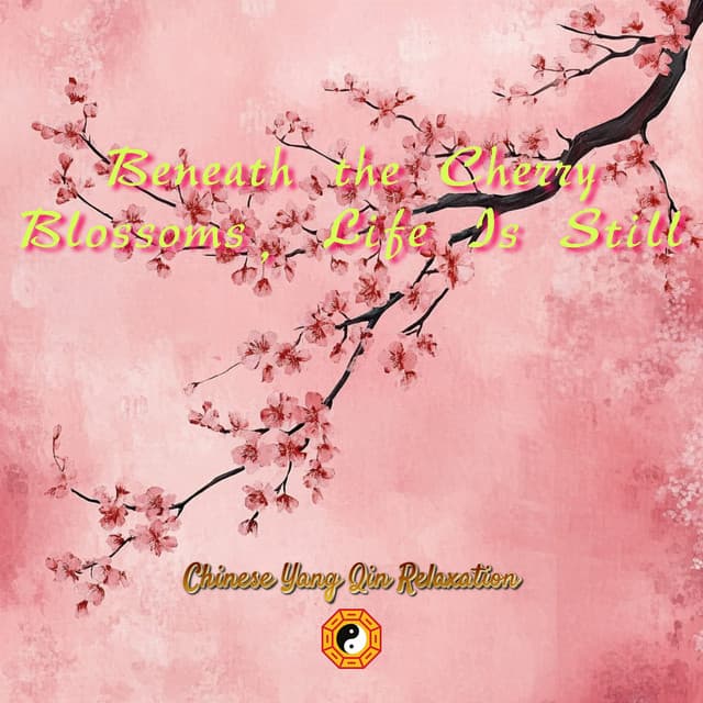 Beneath the Cherry Blossoms, Life Is Still - Chinese Yang Qin Relaxation