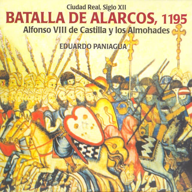 Batalla de Alarcos, 1195. Alfonso VIII de Castilla y los Almohades - Eduardo Paniagua