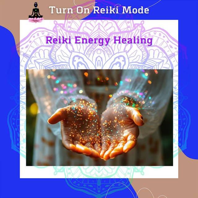 Reiki Energy Healing: Restore Harmony Through the Essence of Reiki - Turn On Reiki Mode