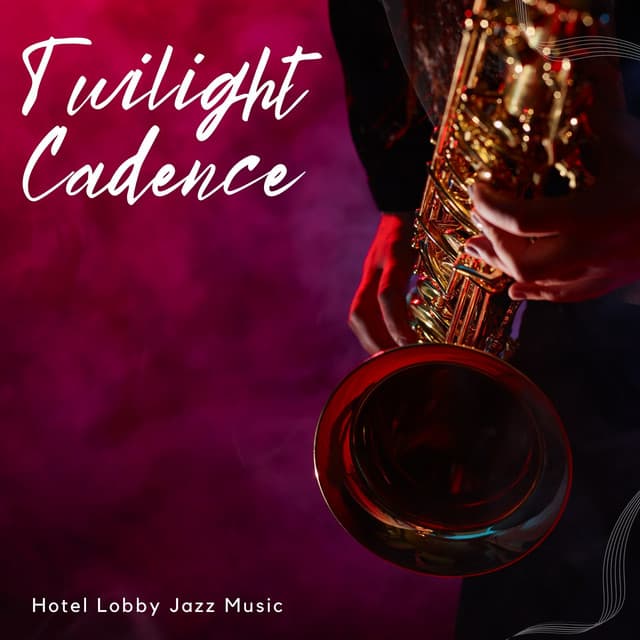 Twilight Cadence: Jazz Background Music - The Hotel Vibe