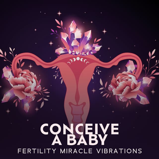 Conceive a Baby: Fertility Miracle Vibrations, Rituals for Conception, Invite Your Baby Into Your Womb - Pregnant Women Music Company