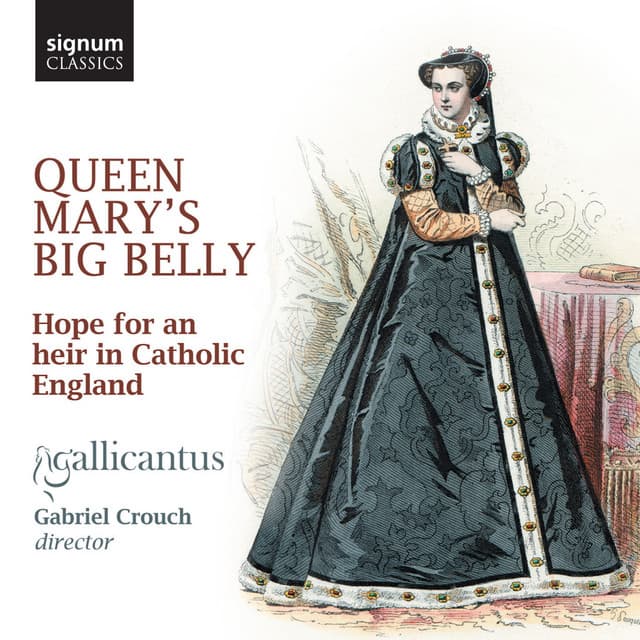 Queen Mary's Big Belly: Hope for an Heir in Catholic England - Gallicantus