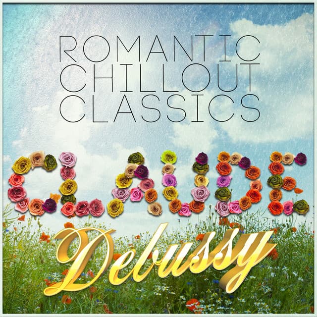 Claude Debussy: Romantic Chillout Classics - Claude Debussy
