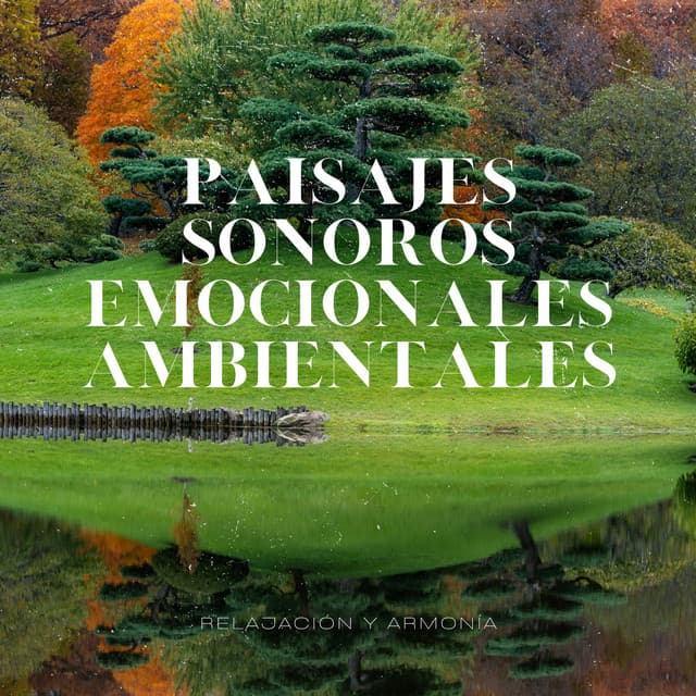 Paisajes Sonoros Emocionales Ambientales - Relajación y Armonía