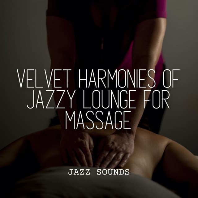 Jazz Sounds: Velvet Harmonies of Jazzy Lounge for Massage - Smooth Jazz Radio