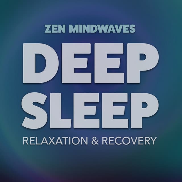 Deep Sleep: Relaxation & Recovery - Zen Mindwaves