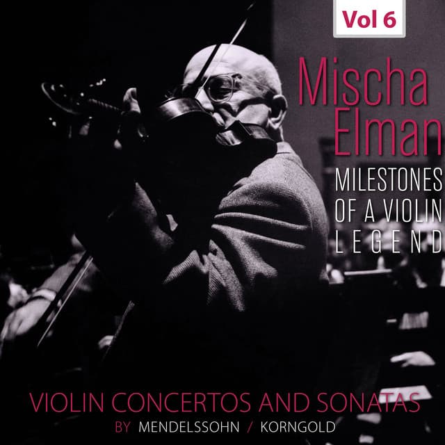Milestones of a Violin Legend: Mischa Elman, Vol. 6 - Mischa Elman