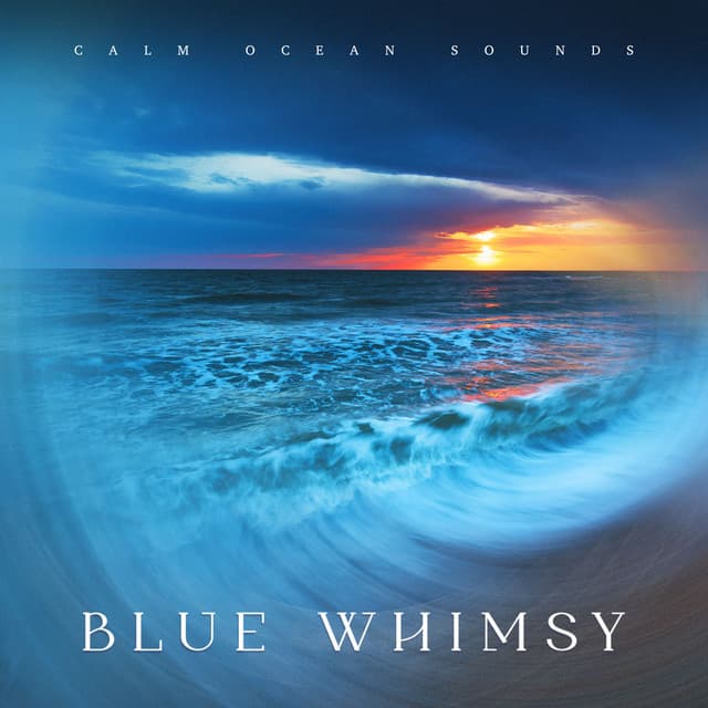Blue Whimsy - Calm Ocean Sounds