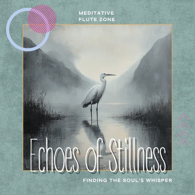Echoes of Stillness: Finding the Soul’s Whisper - Meditative Flute Zone