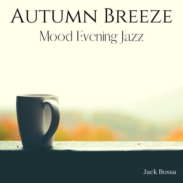 Autumn Breeze: Mood Evening Jazz - Jack Bossa