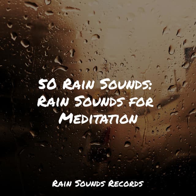 50 Rain Sounds: Rain Sounds for Meditation - Binaural Beats Brainwave Entrainment
