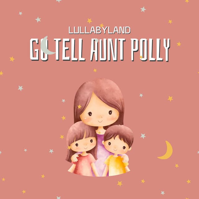 Go Tell Aunt Polly - Lullabyland