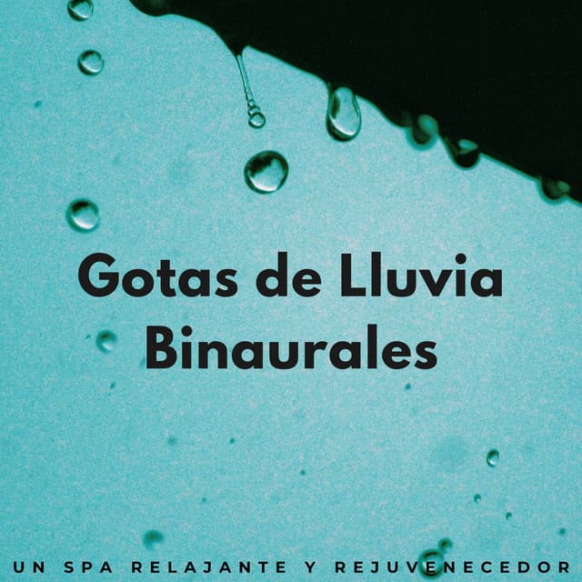 Gotas De Lluvia Binaurales: Un Spa Relajante Y Rejuvenecedor - Curación manifiesta de energía en órbita de 741 Hz