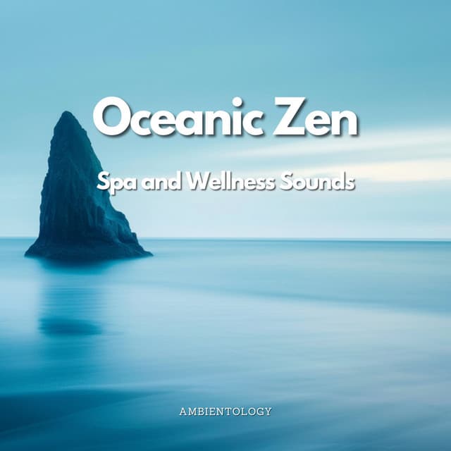 Oceanic Zen - Spa and Wellness Sounds - Ambientology