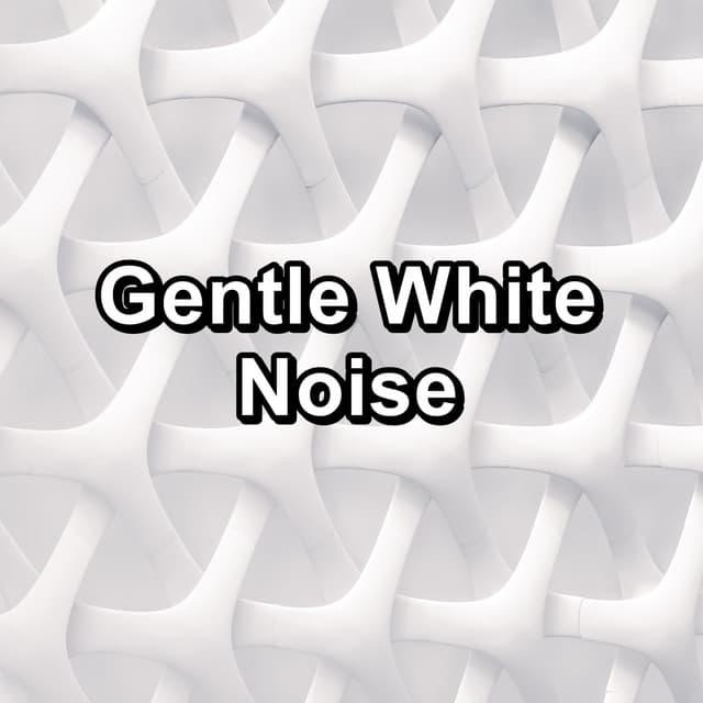 Gentle White Noise - White Noise for Sleeping