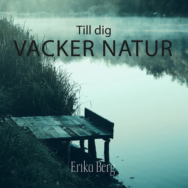 Till dig: Vacker natur - Erika Berg