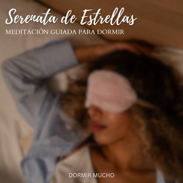 Serenata de Estrellas: Meditación Guiada para Dormir - Dormir Mucho