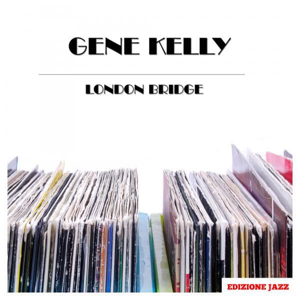 London Bridge - Gene Kelly