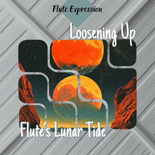 Loosening Up - Flute’s Lunar Tide - Flute Expression