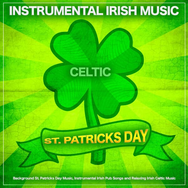 Instrumental Irish Music For St Patricks Day: Background St. Patricks Day Music, Instrumental Irish Pub Songs and Relaxing Irish Celtic Music - Instrumental Irish Music