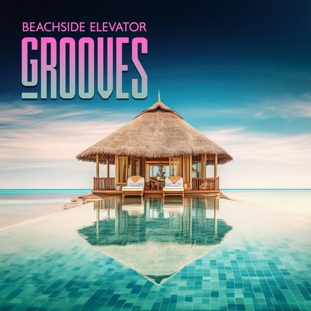Beachside Elevator Grooves: Summer Hits, Ibiza Vibes, Hotel Lounge Chill - DJ Del Mar