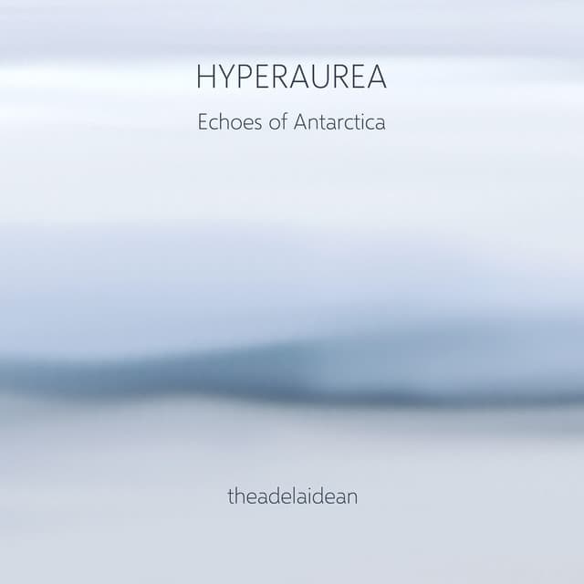 Hyperaurea – Echoes of Antarctica - theadelaidean
