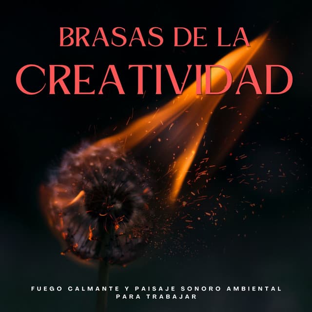 Brasas De La Creatividad: Fuego Calmante Y Paisaje Sonoro Ambiental Para Trabajar - Sonidos de fuego de la naturaleza chisporroteante