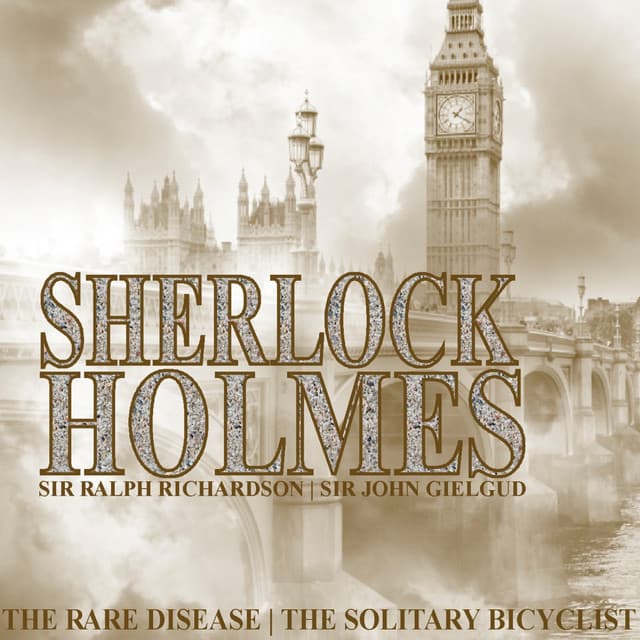 Sherlock Holmes: The Rare Disease and The Solitary Bicyclist - Sir Ralph Richardson