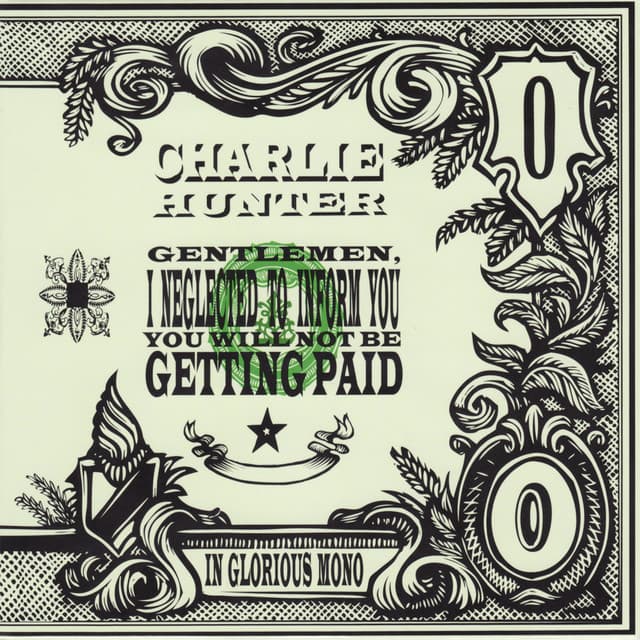Gentlemen, I Neglected To Inform You You Will Not Be Getting Paid - Charlie Hunter