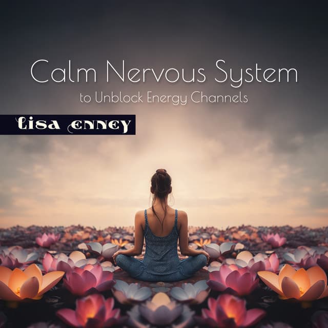 Calm Nervous System to Unblock Energy Channels - Lisa Enney