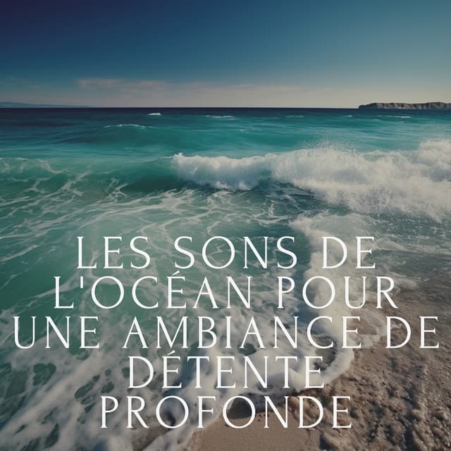 Les sons de l'océan pour une ambiance de détente profonde - Club de musique de guérison