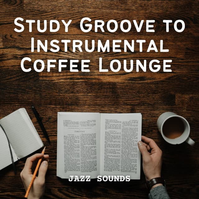 Jazz Sounds: Study Groove to Instrumental Coffee Lounge - Relaxing Jazz Mornings