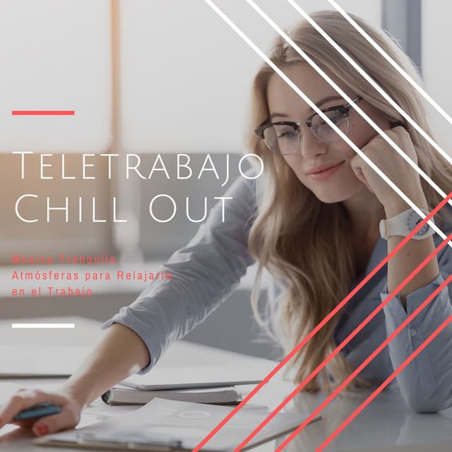Teletrabajo Chill Out: Música Tranquila, Atmósferas para Relajarte en el Trabajo - Chill Out Suave