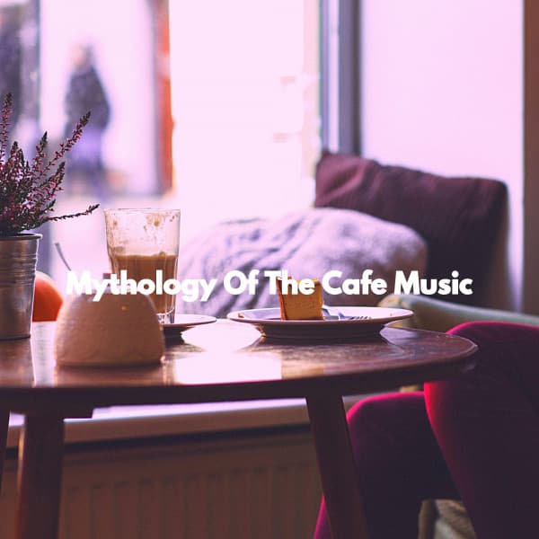 Mythology Of The Cafe Music - Evening Chillout Playlist