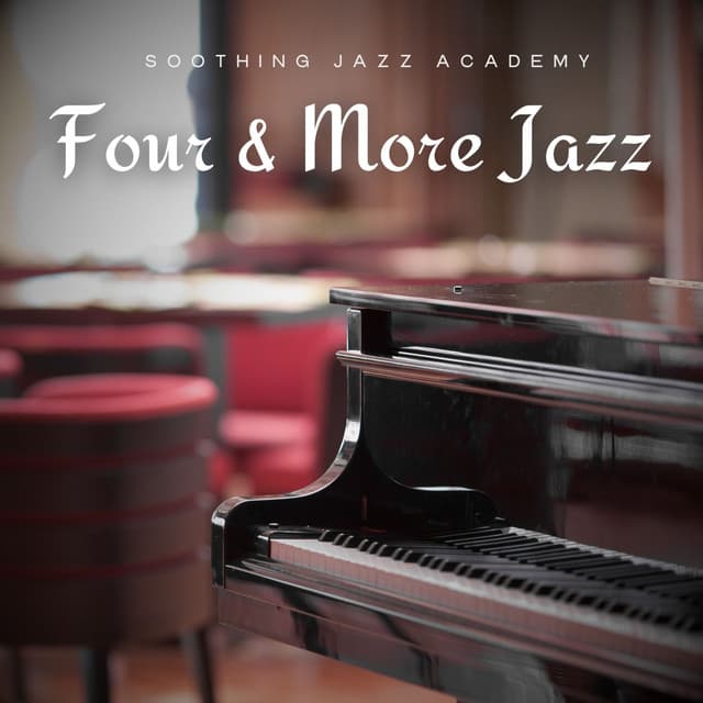 Four and More Jazz: Smooth Jazz Instrumentals - Soothing Jazz Academy