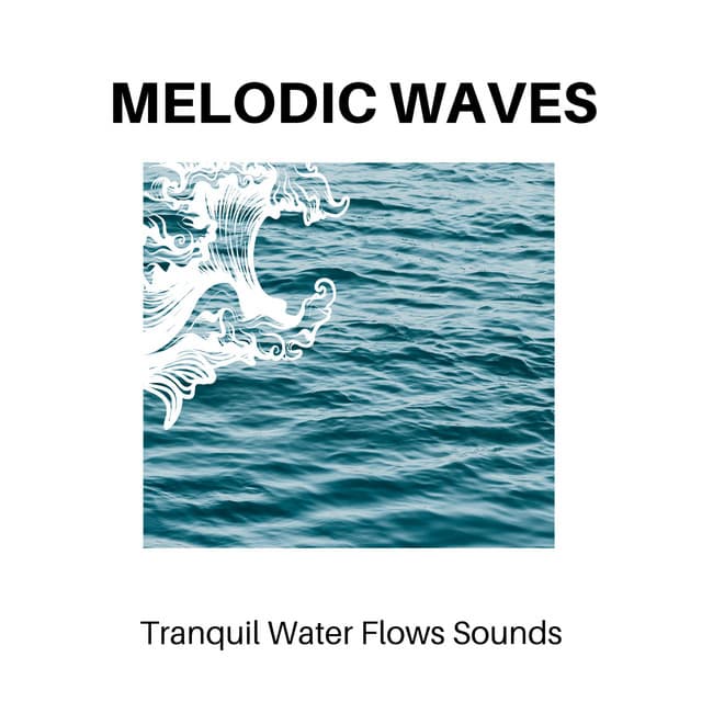 Melodic Waves - Tranquil Water Flows Sounds - Calm Music