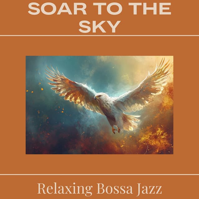 Soar to the Sky - Relaxing Bossa Jazz