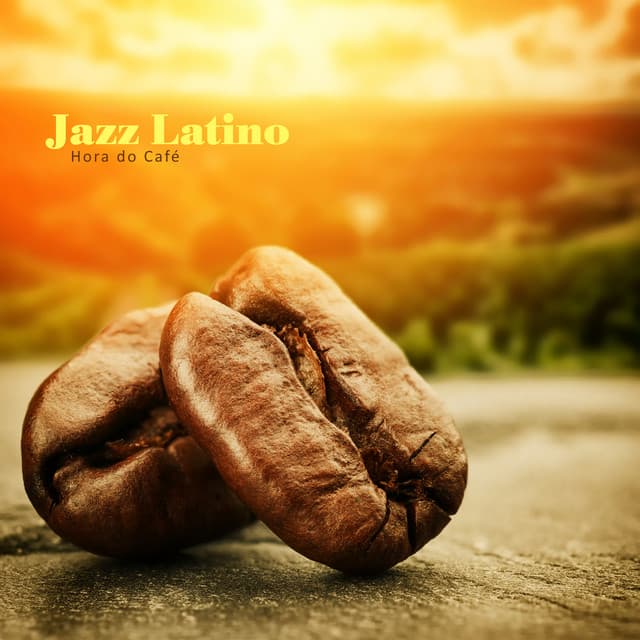 Jazz Latino: Hora do Café na Doce Tarde - Coleção Feliz do Jazz