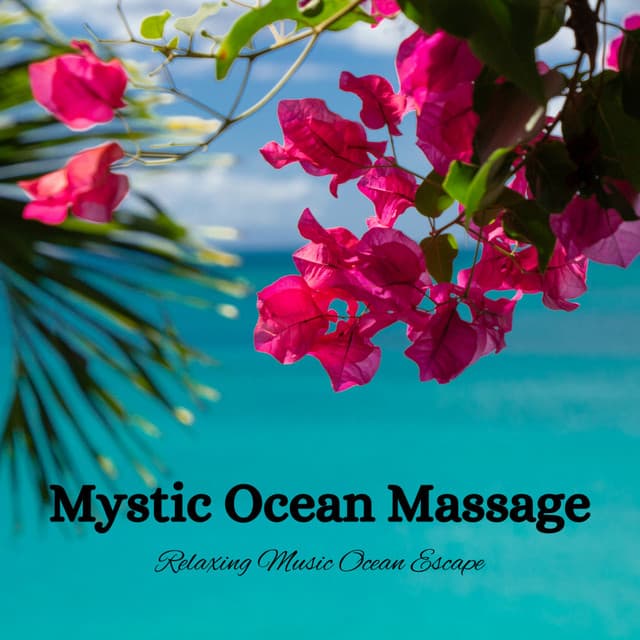 Mystic Ocean Massage: Relaxing Music Ocean Escape - Ocean Waves Radiance