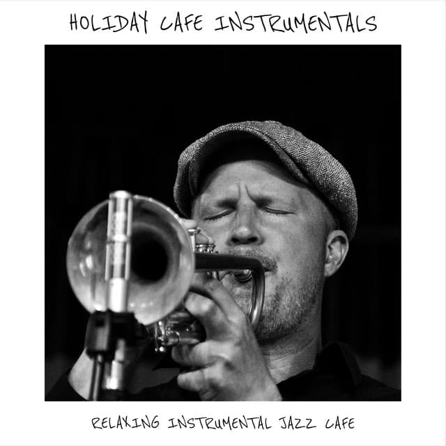 Holiday Cafe Instrumentals - Relaxing Instrumental Jazz Cafe