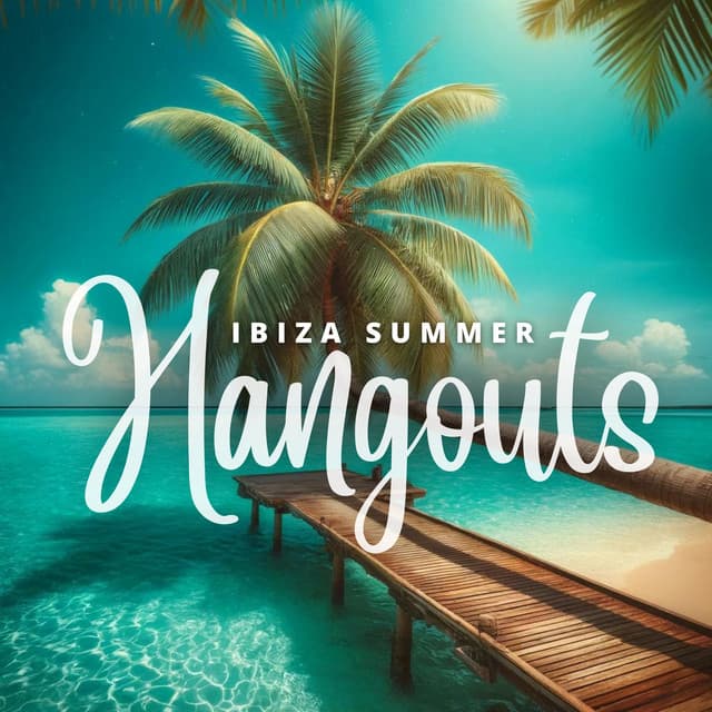 Ibiza Summer Hangouts: Tropical Chillout House Mix - Beach Party Ibiza Music Specialists