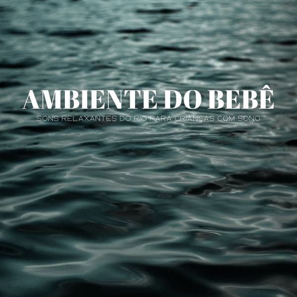 Ambiente Do Bebê: Sons Relaxantes Do Rio Para Crianças Com Sono - Música Para Cães Adormecidos