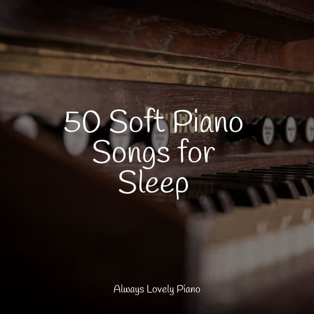 50 Soft Piano Songs for Sleep - Peaceful Piano Chillout