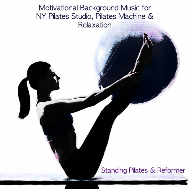 Standing Pilates & Reformer - Motivational Background Music for NY Pilates - Pilates Studio