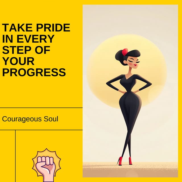 Take Pride in Every Step of Your Progress - Courageous Soul