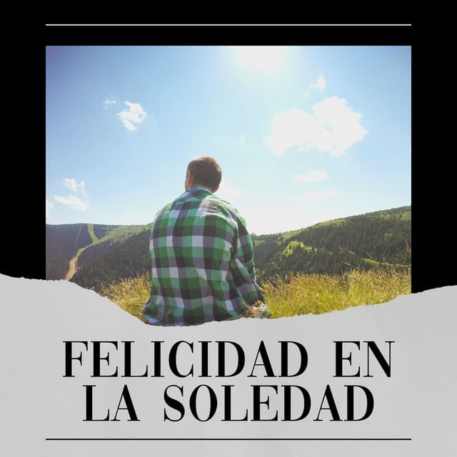 Felicidad en la Soledad - Música de relajación profunda