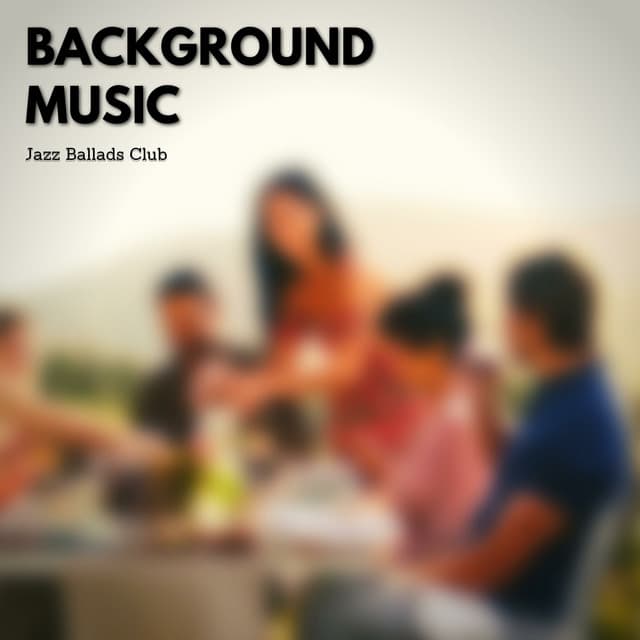 Background Music for Dinner Party - Jazz Ballads Club