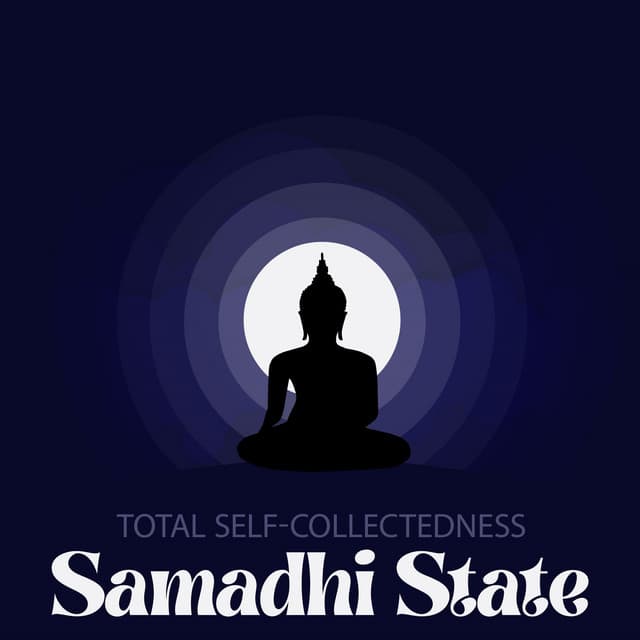 Total Self-Collectedness: Samadhi State, Music of India to Achieve Absorptive Contemplation, Meditation to Escape the Maya - India Tribe Music Collection