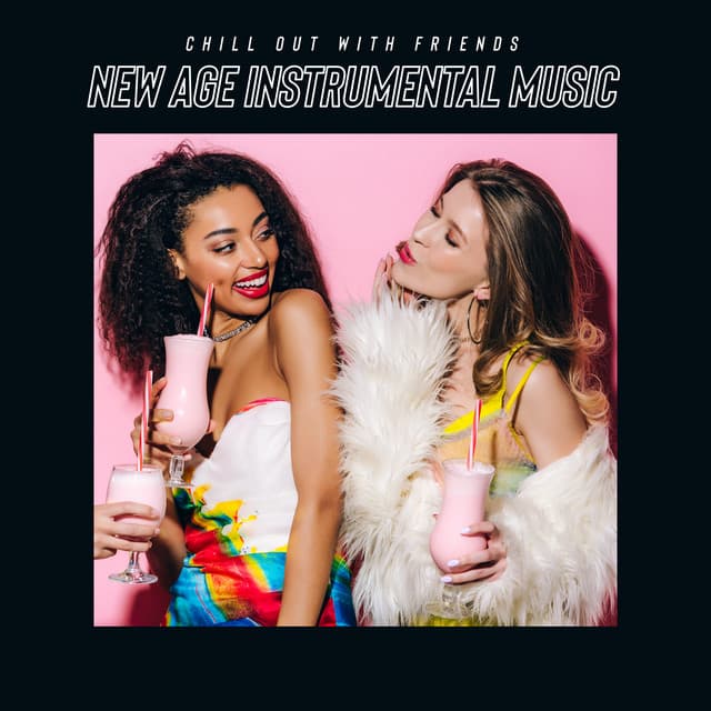 Chill Out with Friends - New Age Instrumental Music to Relax, Good Vibe & Great Time - Chillout Master